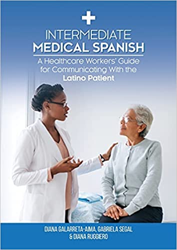 Intermediate Medical Spanish : A Healthcare Workers' Guide for Communicating With the Latino Patient