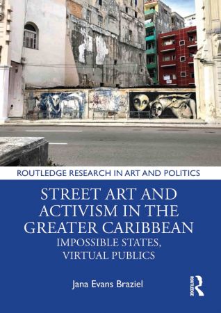 Street Art and Activism in the Greater Caribbean Impossible States, Virtual Publics