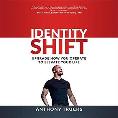 Identity Shift Upgrade How You Operate to Elevate Your Life (Audiobook)