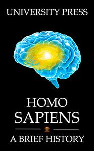 Homo Sapiens Book A Brief History of Our Human Species From Bi-Pedal Primates to Space-Conquering Explorers