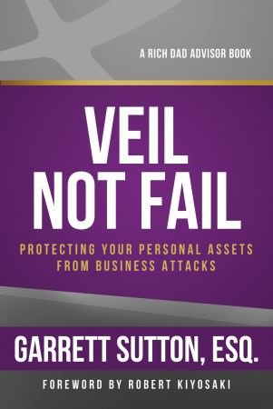 Veil Not Fail: Protecting Your Personal Assets from Business Attacks (Rich Dad's Advisors)