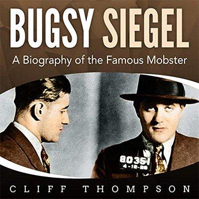 Bugsy Siegel A Biography of the Famous Mobster (Audiobook)