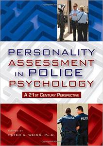 Personality Assessment in Police Psychology A 21st Century Perspective