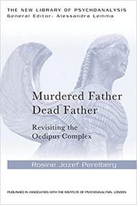 Murdered Father, Dead Father Revisiting the Oedipus Complex