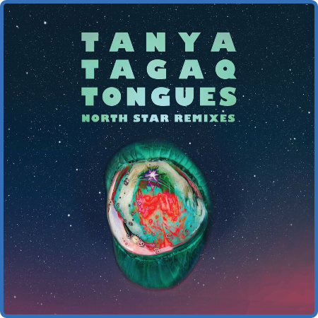 Tanya Tagaq - Tongues North Star Remixes (2022)