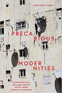Precarious Modernities Assembling State, Space and Society on the Urban Margins in Morocco
