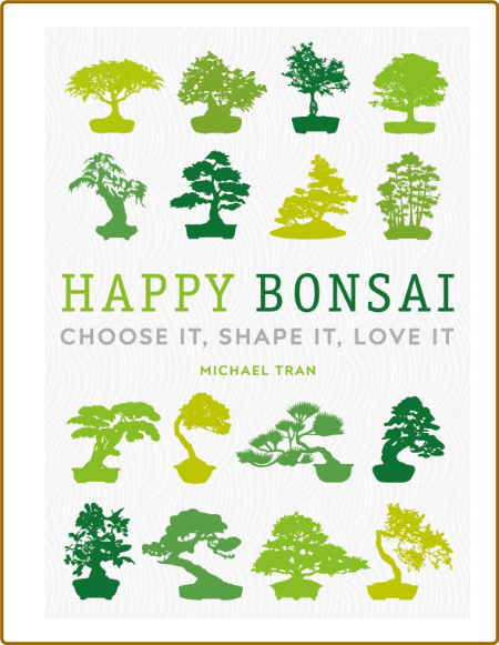 Happy Bonsai - Choose It, Shape It, Love It