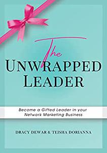 The Unwrapped Leader Become a Gifted Leader In Your Network Marketing Business