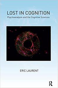 Lost in Cognition Psychoanalysis and the Cognitive Sciences
