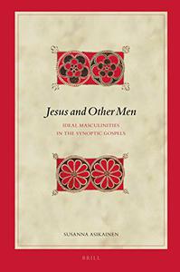 Jesus and Other Men Ideal Masculinities in the Synoptic Gospels