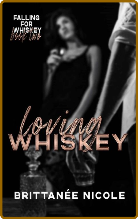 Loving Whiskey - Brittanee Nicole B3bd74d2f8e7d20788a338512e66fa3f