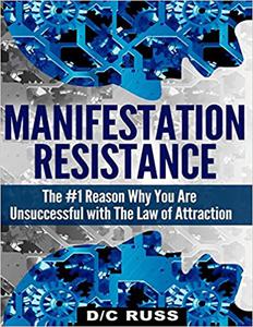 Manifestation Resistance The #1 Reason Why You Are Unsuccessful with Law of Attraction