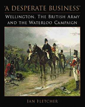 Wellington, The British Army and The Waterloo Campaign