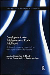 Development from Adolescence to Early Adulthood A dynamic systemic approach to transitions and transformations