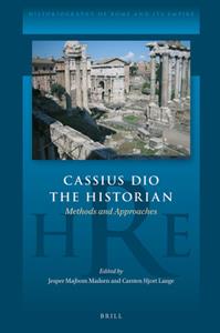 Cassius Dio the Historian  Methods and Approaches