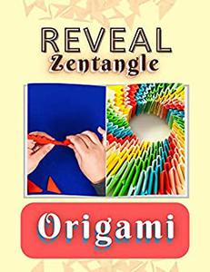 Reveal Zentangle Origami Step-by-Step With Over 15 Modular Loosening Forms