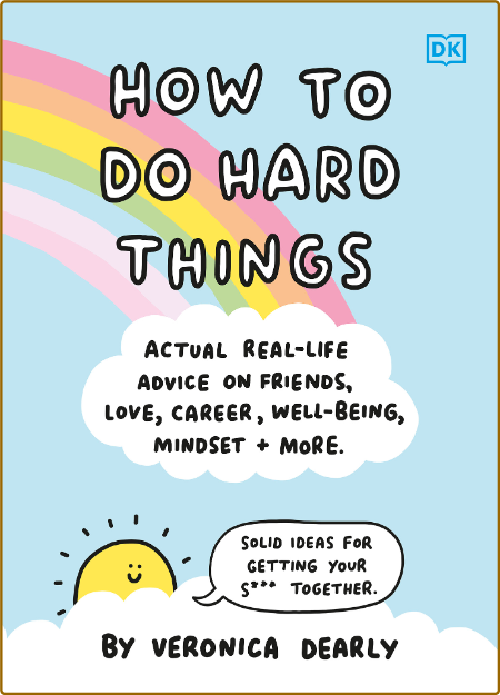 How to Do Hard Things - Actual Real Life Advice on Friends, Love, Career, Wellbein... 2a050fa429c93da96447d5e011181764