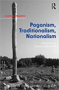 Paganism, Traditionalism, Nationalism Narratives of Russian Rodnoverie