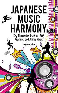 Japanese Music Harmony, Volume 2 Key Fluctuation Used in J-POP, Gaming, and Anime Music