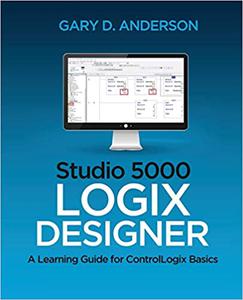 Studio 5000 Logix Designer A Learning Guide for ControlLogix Basics