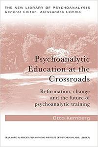 Psychoanalytic Education at the Crossroads Reformation, change and the future of psychoanalytic training