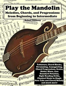 Play the Mandolin Melodies, Chords, and Progressions from Beginning to Intermediate