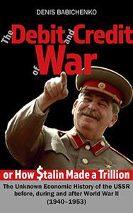 The Debit and РЎredit Рѕf War, or How Stalin Made a Trillion Dollars