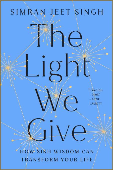 The Light We Give - How Sikh Wisdom Can Transform Your Life Ad0840d76446335ffa1385a419b0a7a0