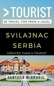 Greater Than a Tourist - Svilajnac Serbia 50 Travel Tips from a Local