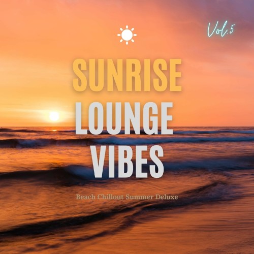 VA - Sunrise Lounge Vibes, Vol. 5 (Beach Chillout Summer Deluxe) (2022) (MP3)