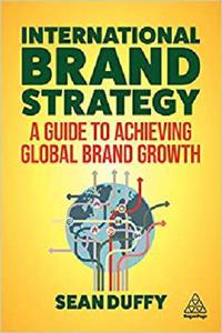 International Brand Strategy A Guide to Achieving Global Brand Growth