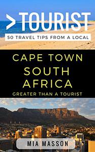 Greater Than a Tourist - Cape Town South Africa 50 Travel Tips from a Local