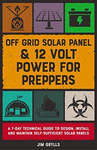 Off Grid Solar Panel & 12 Volt Power for Preppers