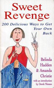 Sweet Revenge 200 Delicious Ways to Get Your Own Back