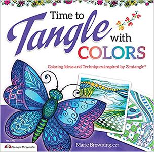 Time to Tangle with Colors Coloring Ideas and Techniques Inspired by Zentangle (R)