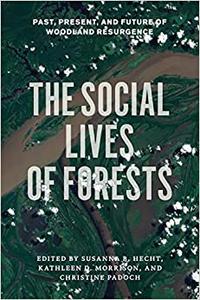 The Social Lives of Forests Past, Present, and Future of Woodland Resurgence