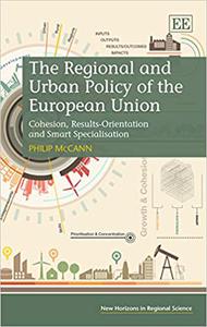 The Regional and Urban Policy of the European Union Cohesion, Results-Orientation and Smart Specialisation