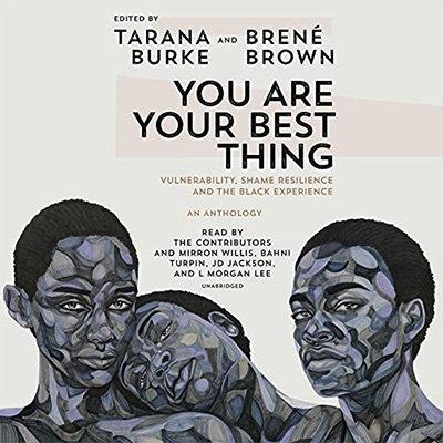 You Are Your Best Thing Vulnerability, Shame Resilience, and the Black Experience (Audiobook)