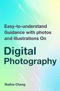 Easy-To-Understand Guidance With Photos And Illustrations On Digital Photography