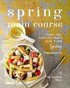 Spring Main Course Cook Your Favorite Meals with Fresh Spring Ingredients