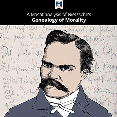 A Macat Analysis of Friedrich Nietzsche's On the Genealogy of Morality (Audiobook)