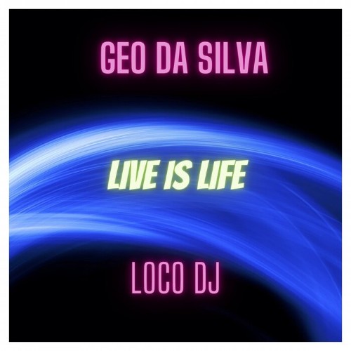 Geo Da Silva & LocoDJ - Live is Life (2022)