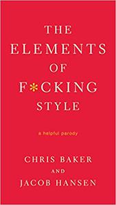 The Elements of Fcking Style A Helpful Parody