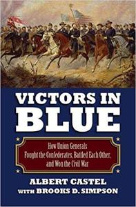 Victors in Blue How Union Generals Fought the Confederates, Battled Each Other, and Won the Civil War (Modern War Studi