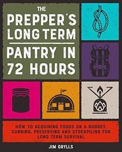 The Prepper’s Long Term Pantry in 72 Hours