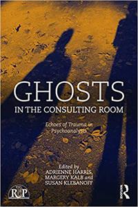 Ghosts in the Consulting Room Echoes of Trauma in Psychoanalysis