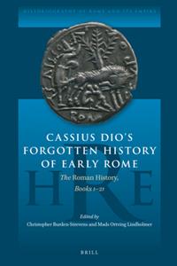 Cassius Dio's Forgotten History of Early Rome  The Roman History, Books 1-21