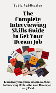 The Complete Interviewing Skills Guide to Get Your Dream Job