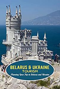 Belarus & Ukraine Tourism Planning Your Trip to Belarus and Ukraine Travel Guide Book