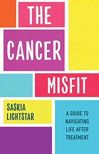 The Cancer Misfit A Guide to Navigating Life After Treatment